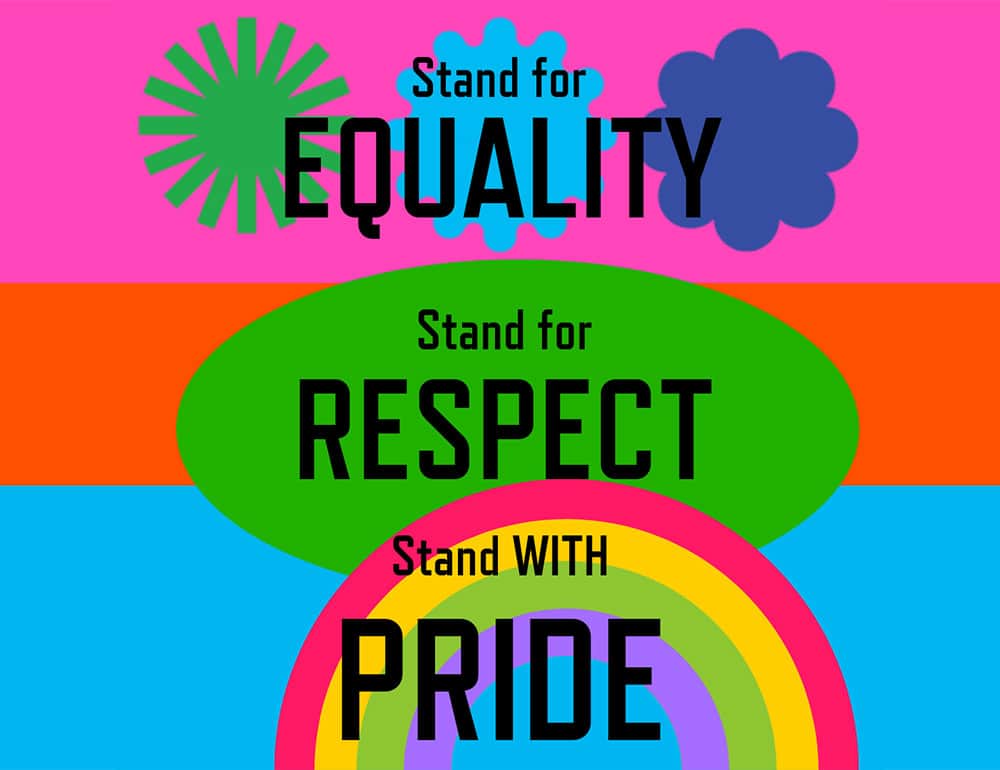 Stand for EQUALITY, Stand for RESPECT, Stand WITH PRIDE