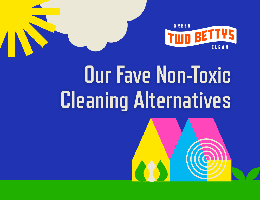 Our Fave Non-Toxic Cleaning Alternatives